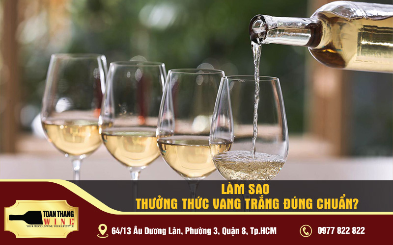 thưởng thức rượu vang trắng đúng chuẩn